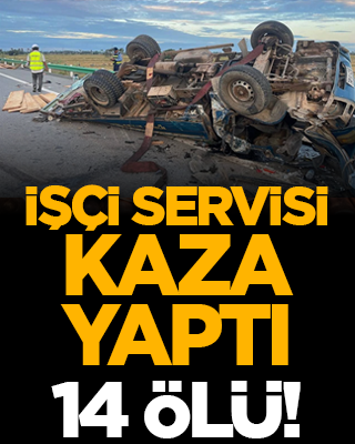 İşçi servisi kaza yaptı: 14 ölü!