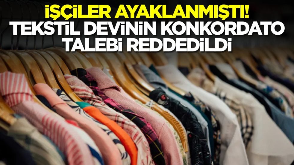 İşçiler ayaklandı: Tekstil devinin konkordato talebi reddedildi