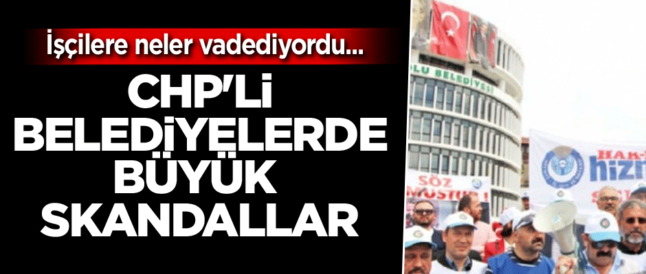 İşçilere neler vadediyordu... CHP'li belediyede skandal