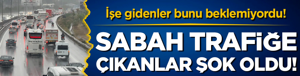 İşe gidenler bunu beklemiyordu: Sabah trafiğe çıkanlar şok oldu!