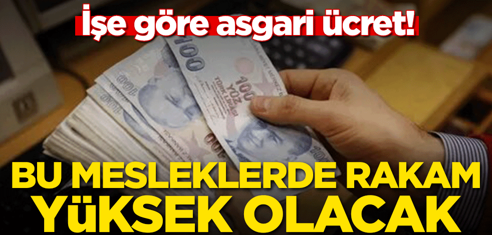 İşe göre asgari ücret! Bu mesleklerde rakam yüksek olacak