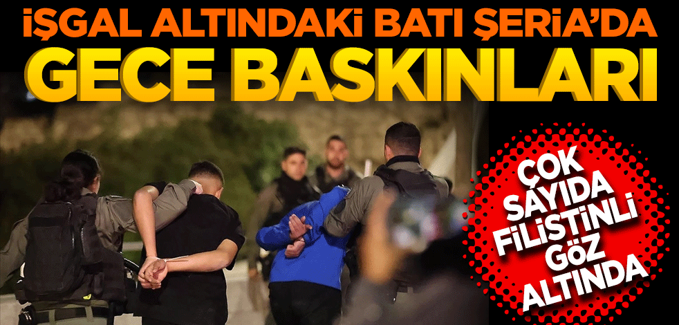 İşgal altındaki Batı Şeria'da gece baskınları