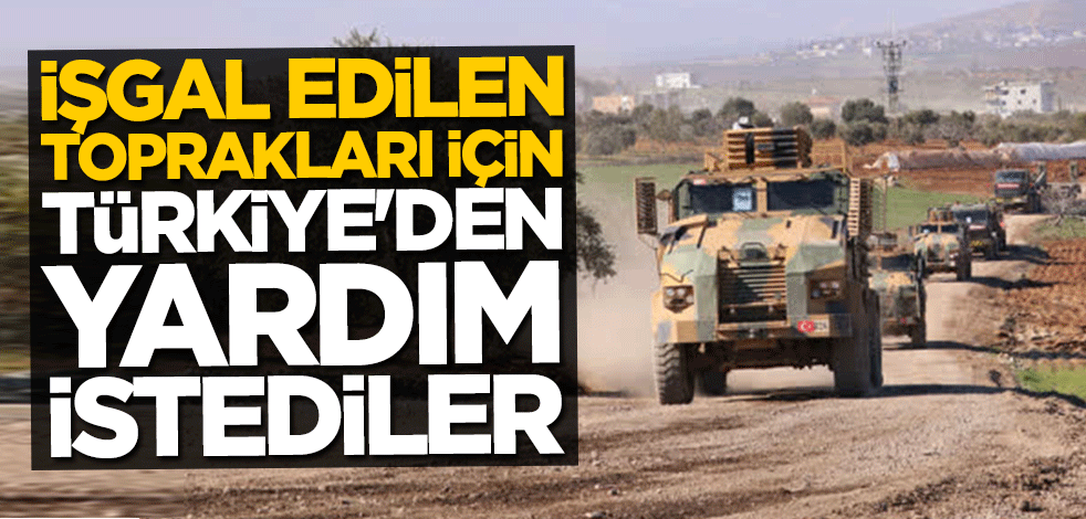 İşgal edilen toprakları için Türkiye'den yardım istediler