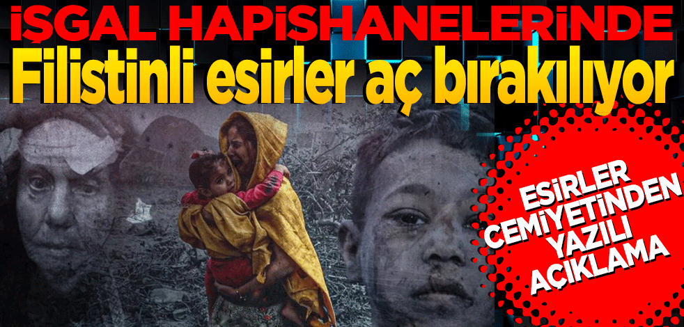 İşgal hapishanelerinde Filistinli esirler aç bırakılıyor