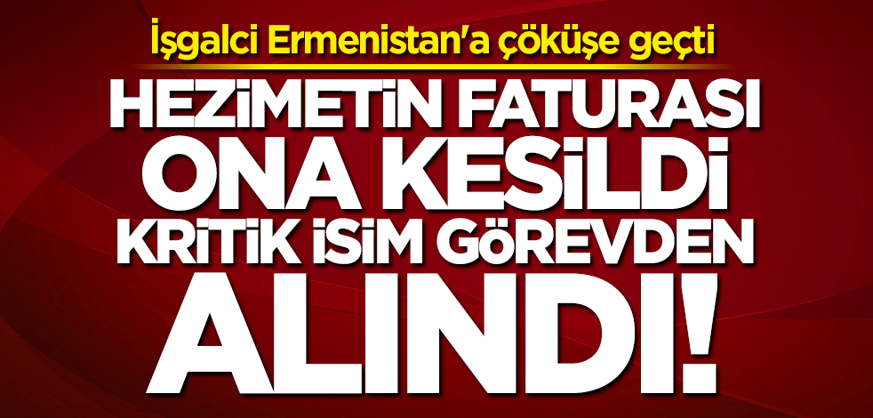 İşgalci Ermenistan'a çöküşe geçti! Kritik isim görevden alındı