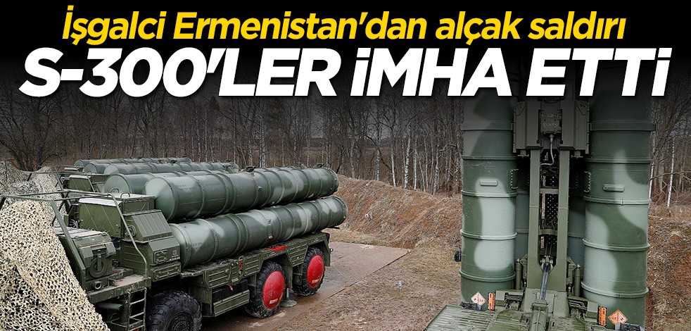 İşgalci Ermenistan'dan alçak saldırı: S-300'ler imha etti