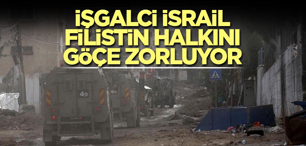 İşgalci İsrail Filistin halkını göçe zorluyor