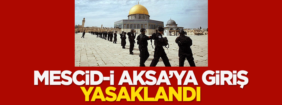 İşgalci İsrail Mescid-i Aksa'ya girişi yasakladı