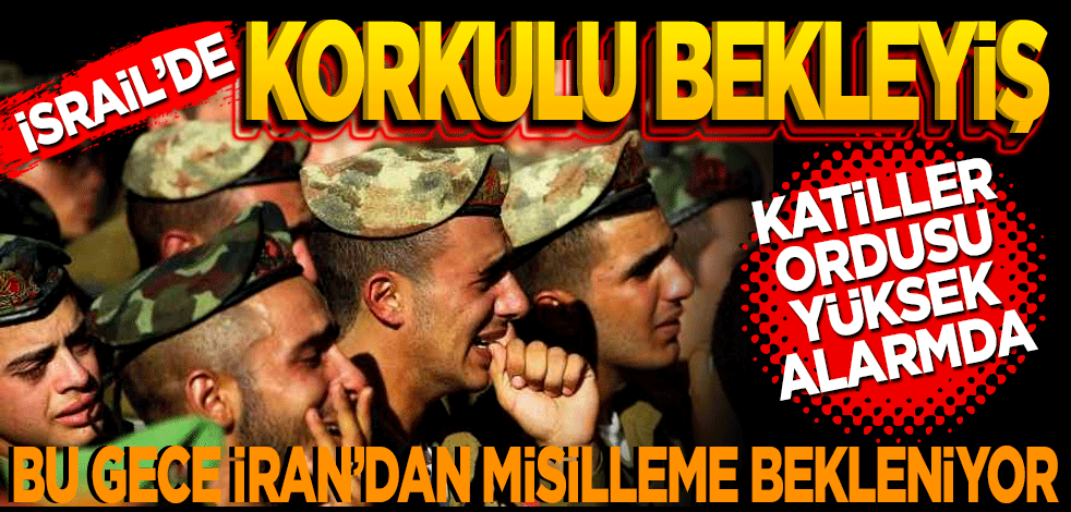 İşgalci İsrail ordusu yüksek alarmda! Bu gece İran’dan misilleme gelebilir