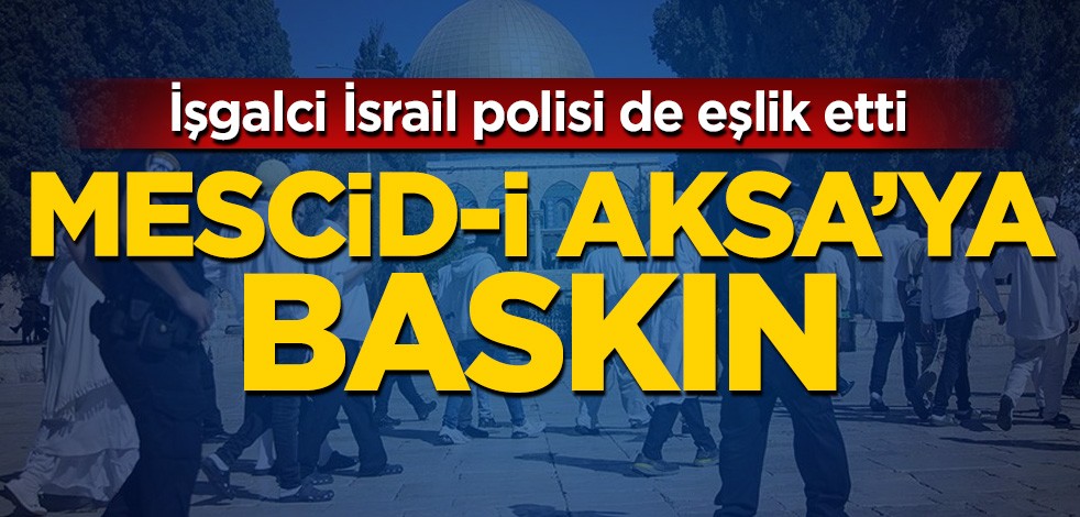 İşgalci İsrail polisi de eşlik etti! Mescid-i Aksa'ya baskın
