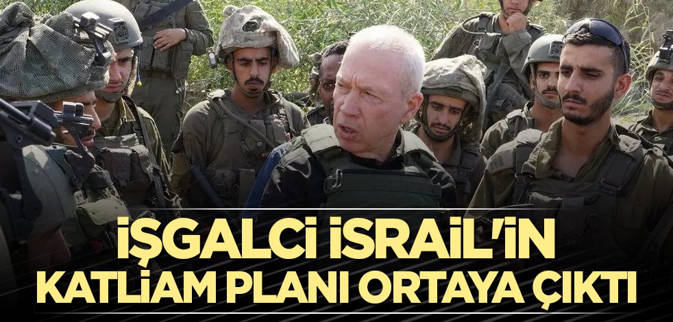 İşgalci İsrail'in katliam planı ortaya çıktı