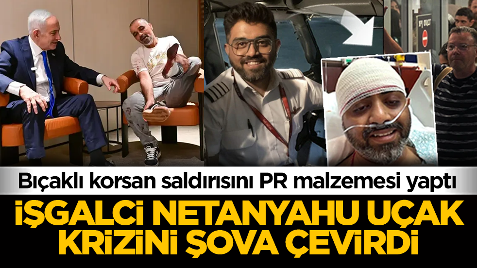 İşgalci Netanyahu uçak kirizini şova çevirdi: Bıçaklı korsan saldırısını PR malzemesi yaptı