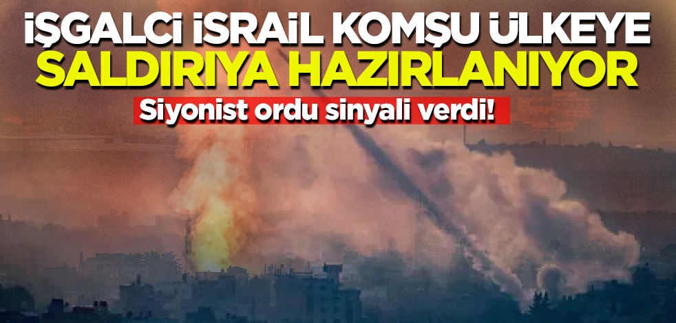 İşgalci ordu sinyali verdi! İsrail komşu ülkeye saldırıya hazırlanıyor