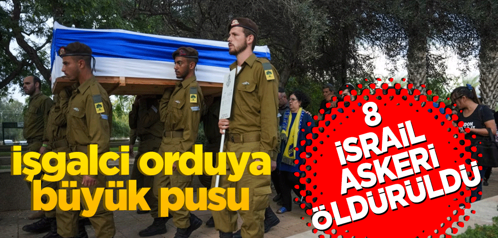 İşgalci orduya büyük pusu... 8 İsrail askeri öldürüldü