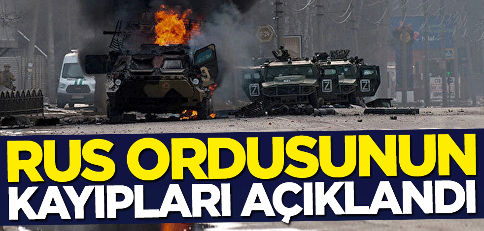 İşgalci Rus ordusunun kayıpları açıklandı