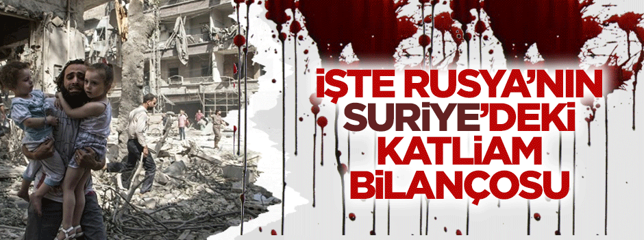 İşgalci Rusya'nın Suriye'deki katliam bilançosu