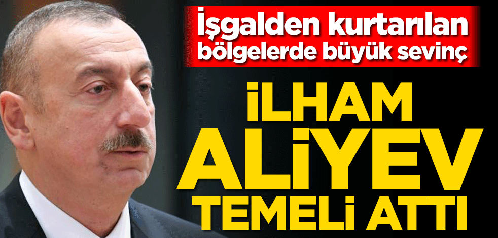 İşgalden kurtarılan bölgelerde büyük sevinç! İlham Aliyev noktayı koydu