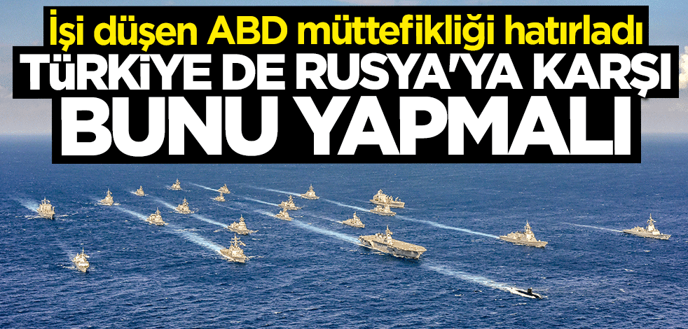 İşi düşen ABD müttefikliği hatırladı: Türkiye de Rusya'ya karşı bunu yapmalı