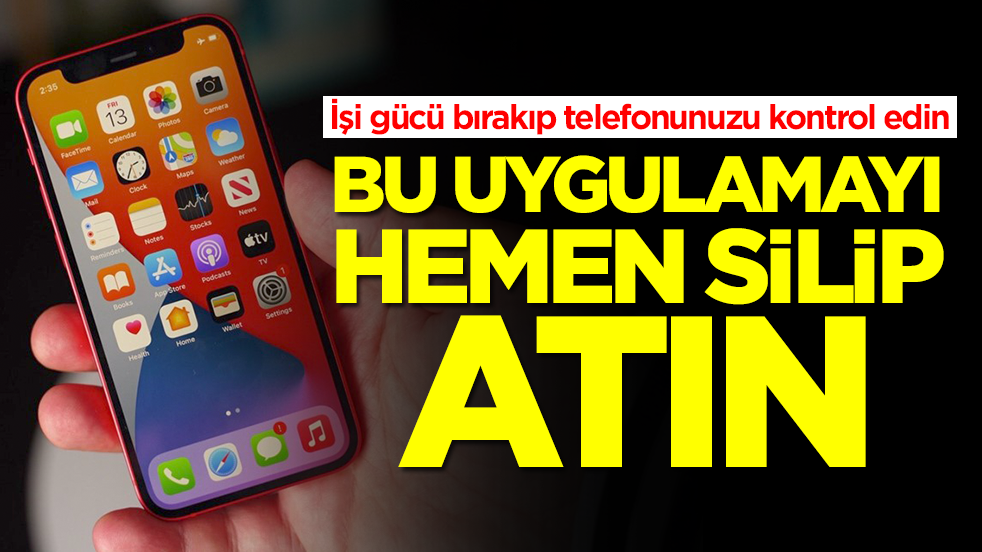 İşi gücü bırakıp telefonunuzu kontrol edin: Bu uygulamayı hemen silip atın