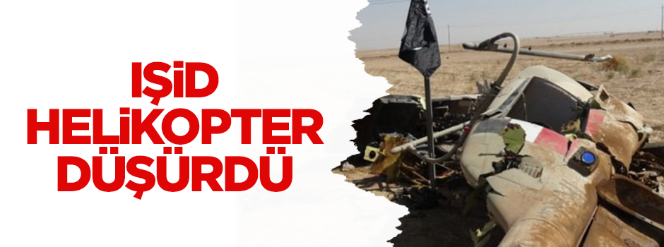 IŞİD 2 adet helikopter düşürdü