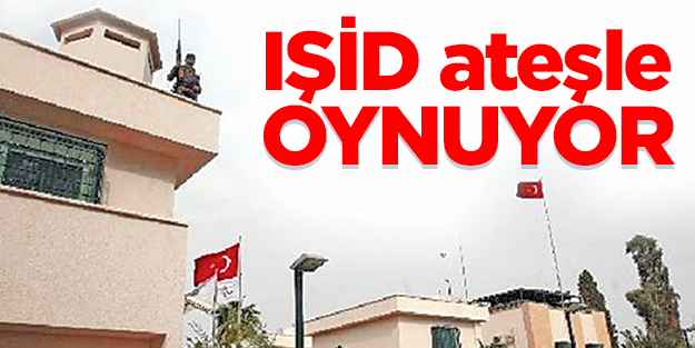 IŞİD ateşle oynuyor