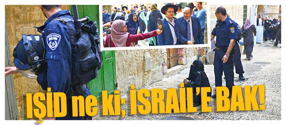 IŞİD ne ki; İsrail’e bak!