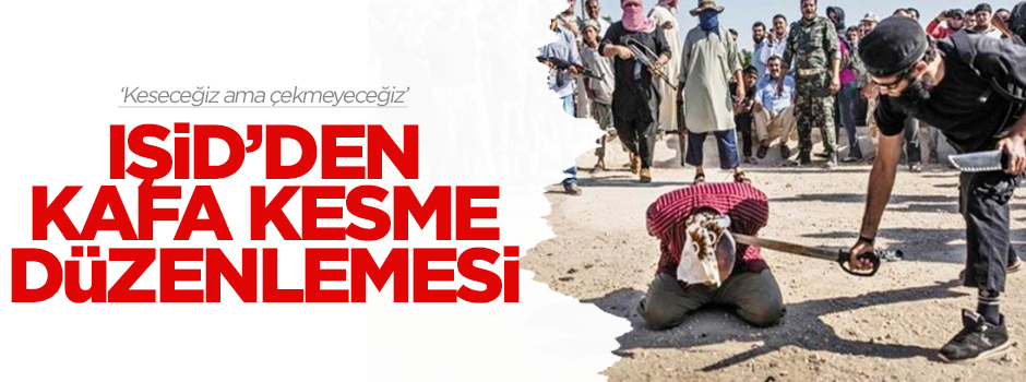 IŞİD o görüntülere yasak getirdi