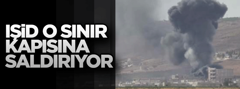 IŞİD sınır kapılarına saldırıyor