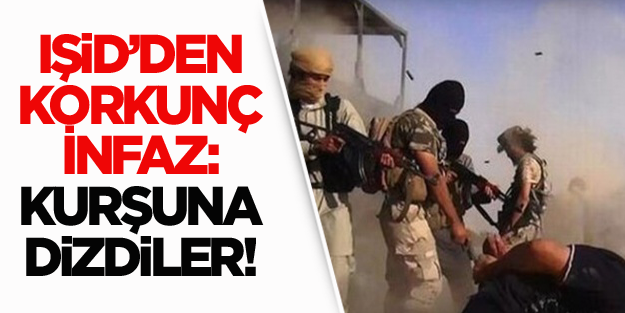 IŞİD'den korkunç infaz: Kurşuna dizdiler!