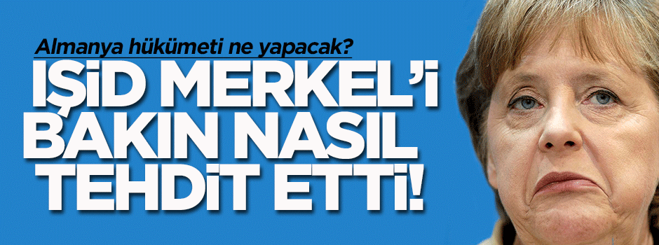 IŞİD’den Merkel'e tehdit!