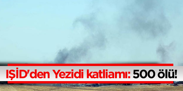 IŞİD'den Yezidi katliamı: 500 ölü!