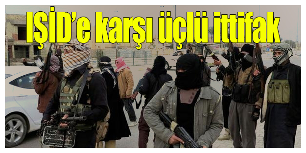 IŞİD’e karşı üçlü ittifak