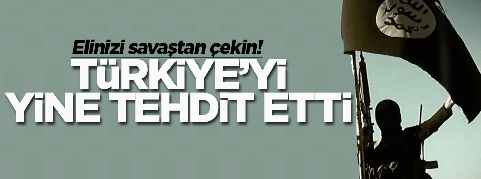 IŞİD'ten Türkiye'ye bir tehdit daha!