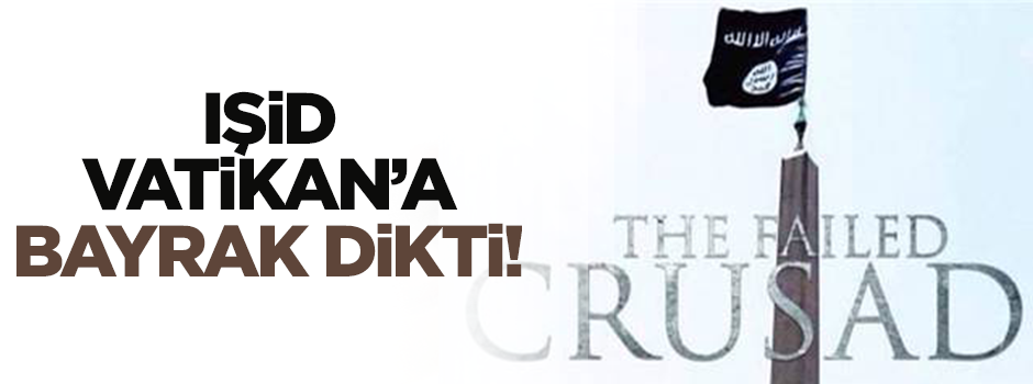 IŞİD Vatikan'a bayrak dikti!