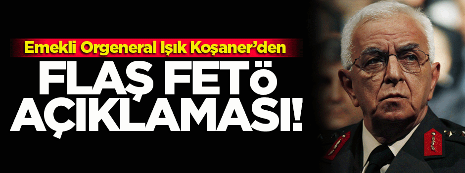 Işık Koşaner'den flaş FETÖ açıklaması