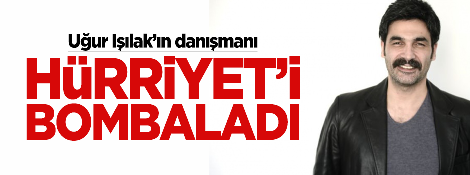 Işılak’ın danışmanı Hürriyet’i bombaladı: Haber provokatif, yalan ve yanlış!