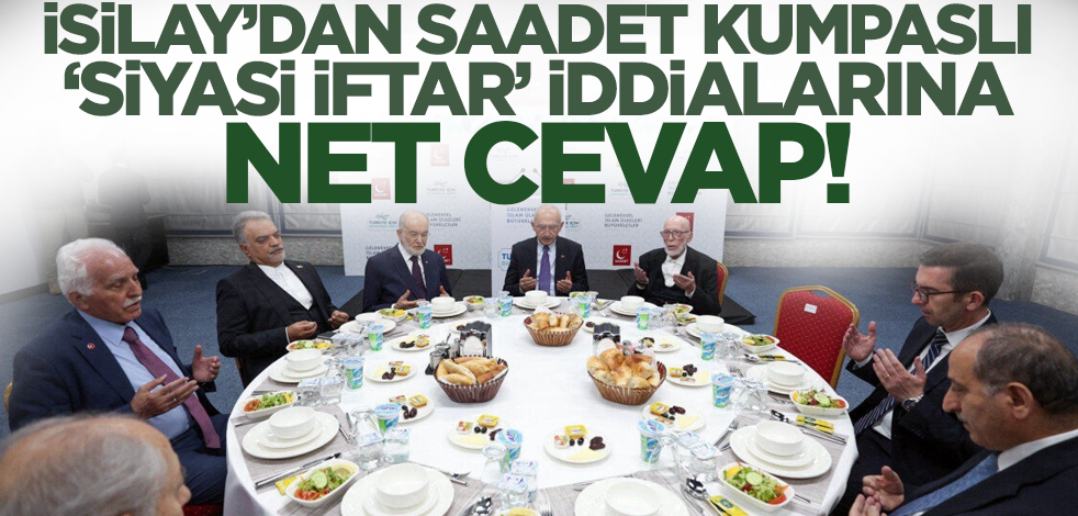 İSİLAY'dan Saadet kumpaslı 'siyasi iftar' iddialarına yanıt!