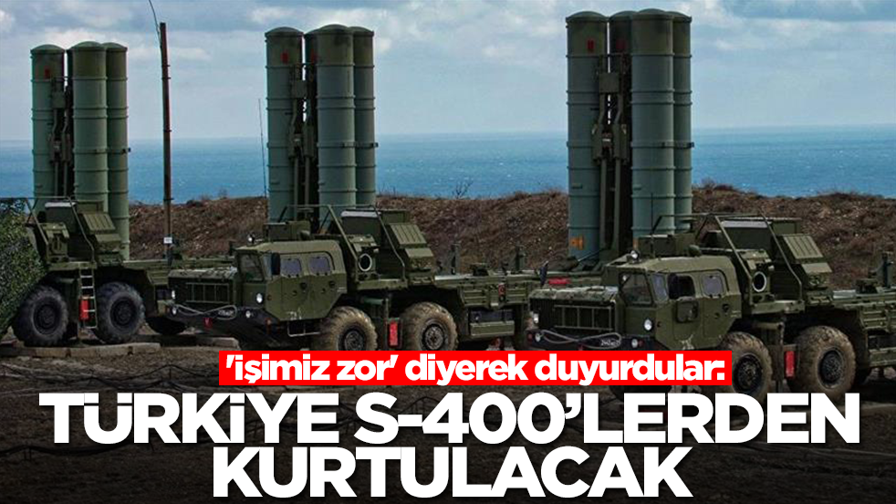 'İşimiz zor' diyerek duyurdular: Türkiye S-400'lerden kurtulacak