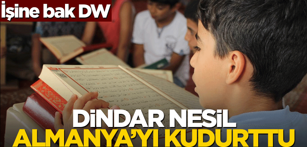 İşine bak DW! Dindar nesil Almanya'yı kudurttu