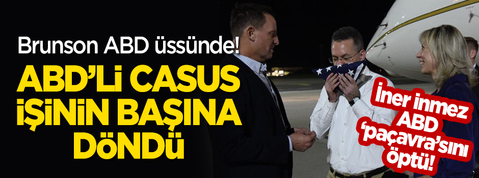 İşinin başına döndü: Casus Brunson ABD üssünde!