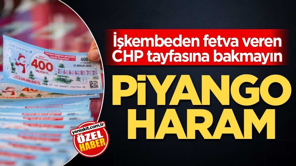 İşkembeden fetva veren CHP tayfasına bakmayın! Piyango haram