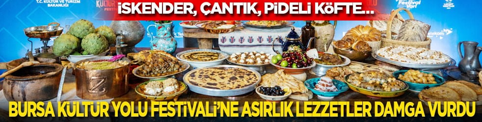 İskender, çantık, pideli köfte… Bursa Kültür Yolu Festivali’ne asırlık lezzetler damga vurdu