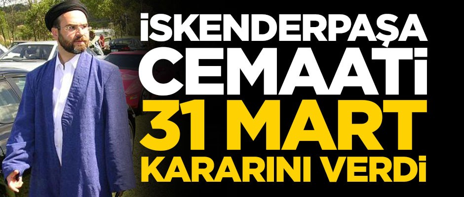 İskenderpaşa Cemaati 31 Mart kararını verdi!