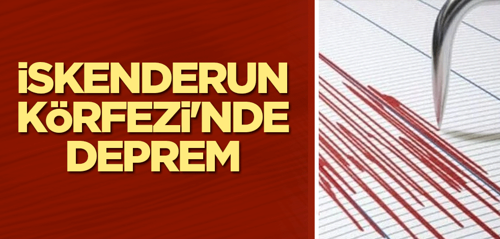 İskenderun Körfezi'nde deprem