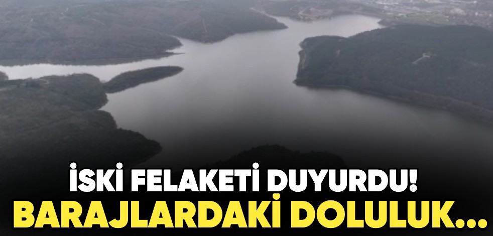 İSKİ felaketi duyurdu! Barajlardaki doluluk...