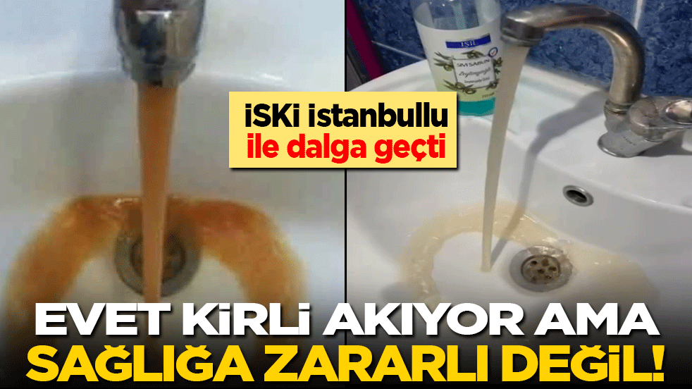 İSKİ İstanbullu ile dalga geçti: Musluklardan akan kirli su sağlığa zararlı değil!