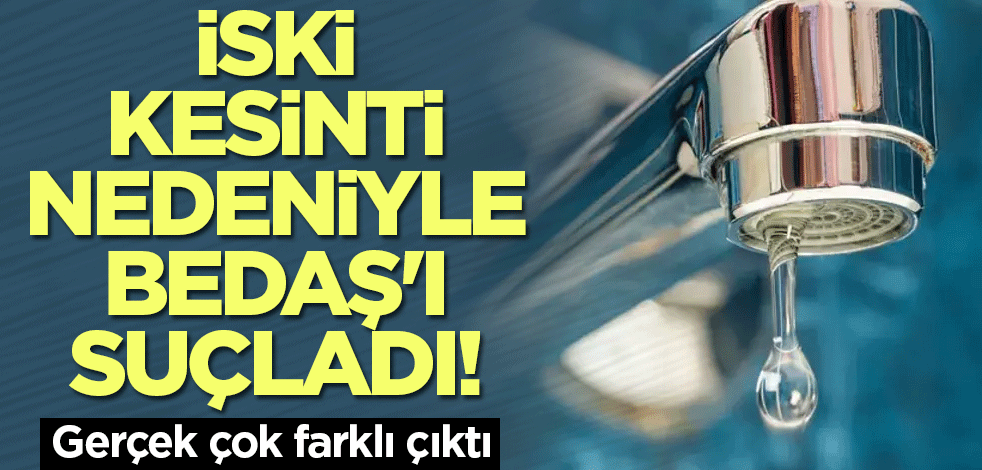 İSKİ, kesinti nedeniyle BEDAŞ'ı suçladı! Gerçek çok farklı çıktı