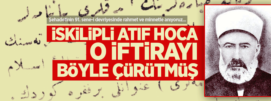 İskilipli Atıf Hoca iftirayı tekzip etmiş
