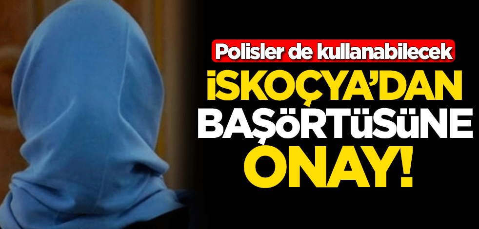 İskoçya'dan başörtüsüne onay! Polisler de kullanabilecek