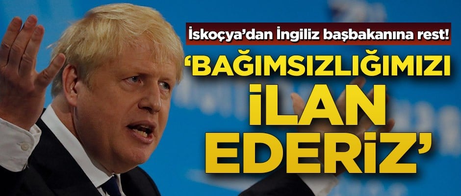 İskoçya’dan İngiliz başbakanına rest! ‘Bağımsızlığımızı ilan ederiz’